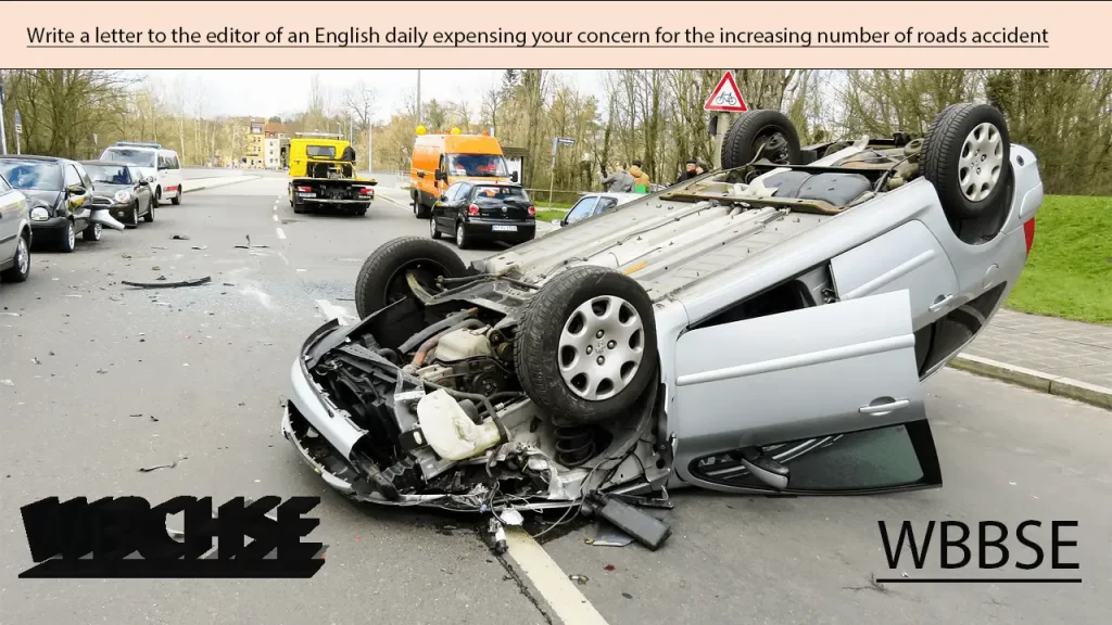 Write a letter to the editor of an English daily expensing your concern for the increasing number of roads accident.
